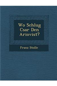 Wo Schlug C&#65533;sar Den Ariovist?