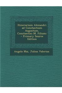 Itinerarium Alexandri Ad Constantium Augustum, Constantini M. Filium;