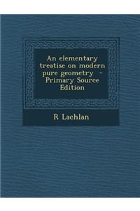 Elementary Treatise on Modern Pure Geometry