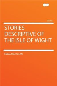 Stories Descriptive of the Isle of Wight