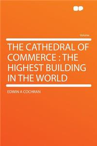 The Cathedral of Commerce: The Highest Building in the World