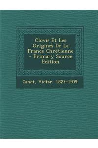 Clovis Et Les Origines De La France Chrétienne