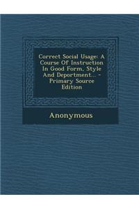 Correct Social Usage: A Course of Instruction in Good Form, Style and Deportment...