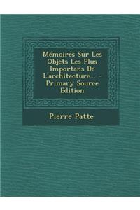 Memoires Sur Les Objets Les Plus Importans de L'Architecture...