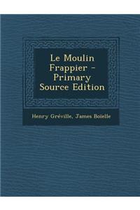 Le Moulin Frappier - Primary Source Edition