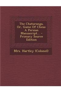 The Chaturanga, Or, Game of Chess: A Persian Manuscript...