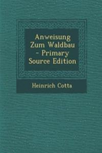 Anweisung Zum Waldbau - Primary Source Edition
