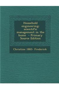 Household Engineering; Scientific Management in the Home - Primary Source Edition