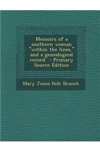 Memoirs of a Southern Woman Within the Lines, and a Genealogical Record