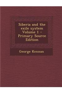 Siberia and the Exile System Volume 1 - Primary Source Edition