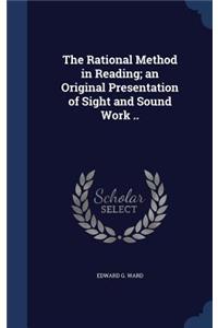 The Rational Method in Reading; An Original Presentation of Sight and Sound Work ..
