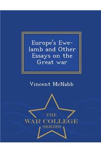Europe's Ewe-Lamb and Other Essays on the Great War - War College Series