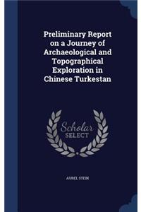 Preliminary Report on a Journey of Archaeological and Topographical Exploration in Chinese Turkestan
