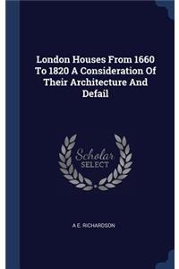 London Houses From 1660 To 1820 A Consideration Of Their Architecture And Defail