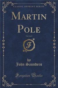 Martin Pole, Vol. 2 of 2 (Classic Reprint)