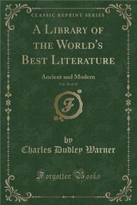 A Library of the World's Best Literature, Vol. 10 of 45: Ancient and Modern (Classic Reprint)