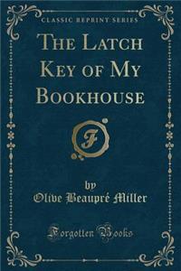 The Latch Key of My Bookhouse (Classic Reprint)