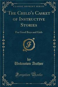 The Child's Casket of Instructive Stories