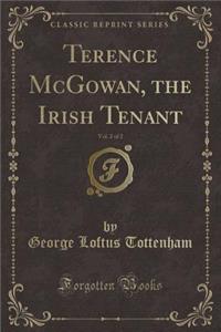 Terence McGowan, the Irish Tenant, Vol. 2 of 2 (Classic Reprint)
