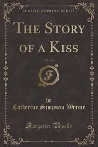 The Story of a Kiss, Vol. 3 of 3 (Classic Reprint)