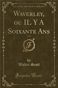 Waverley, Ou Il y a Soixante Ans, Vol. 4 (Classic Reprint)