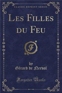 Les Filles Du Feu (Classic Reprint)