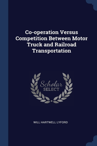 Co-operation Versus Competition Between Motor Truck and Railroad Transportation