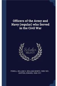 Officers of the Army and Navy (regular) who Served in the Civil War
