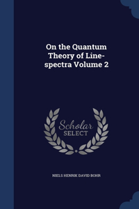 On the Quantum Theory of Line-spectra; Volume 2