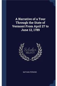 A Narrative of a Tour Through the State of Vermont From April 27 to June 12, 1789