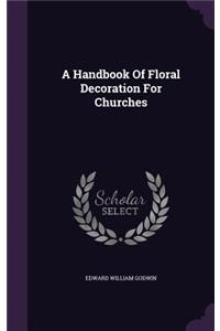 Handbook Of Floral Decoration For Churches