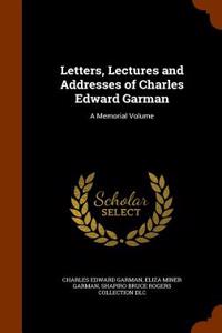 Letters, Lectures and Addresses of Charles Edward Garman