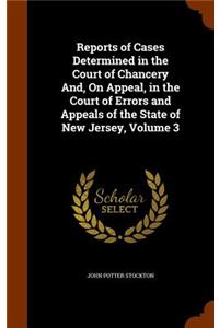 Reports of Cases Determined in the Court of Chancery And, on Appeal, in the Court of Errors and Appeals of the State of New Jersey, Volume 3