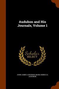 Audubon and His Journals, Volume 1