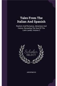 Tales From The Italian And Spanish: Realism And Romance, Adventure And Humor, Revealing The Soul Of The Latin Lands, Volume 2