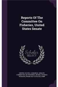 Reports of the Committee on Fisheries, United States Senate