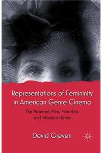 Representations of Femininity in American Genre Cinema: The Woman's Film, Film Noir, and Modern Horror