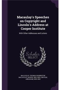 Macaulay's Speeches on Copyright and Lincoln's Address at Cooper Institute
