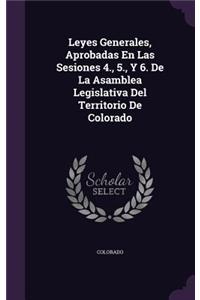 Leyes Generales, Aprobadas En Las Sesiones 4., 5., Y 6. De La Asamblea Legislativa Del Territorio De Colorado