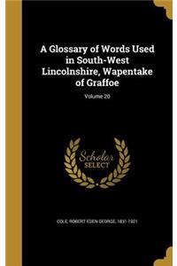 Glossary of Words Used in South-West Lincolnshire, Wapentake of Graffoe; Volume 20