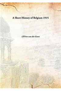 A SHORT HISTORY OF BELGIUM