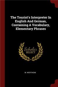 The Tourist's Interpreter in English and German, Containing a Vocabulary, Elementary Phrases
