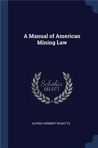 A Manual of American Mining Law