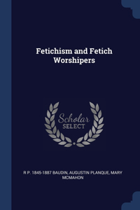 Fetichism and Fetich Worshipers