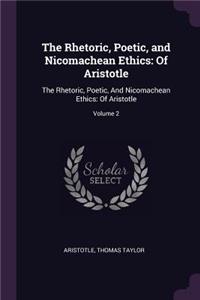 The Rhetoric, Poetic, and Nicomachean Ethics