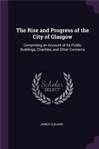 The Rise and Progress of the City of Glasgow