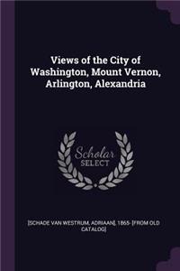 Views of the City of Washington, Mount Vernon, Arlington, Alexandria