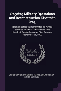 Ongoing Military Operations and Reconstruction Efforts in Iraq