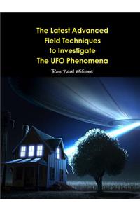 The Latest Advanced Field Techniques to Investigate  The UFO Phenomena
