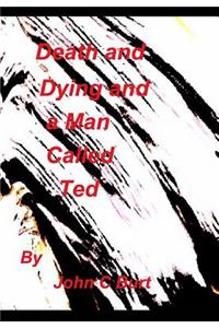 Death and Dying and a Man called Ted.